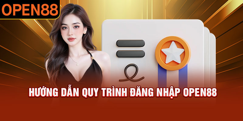 Hướng dẫn quy trình đăng nhập OPEN88