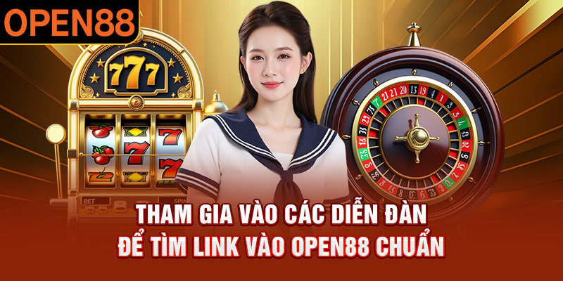 Người chơi có thể tham gia vào các diễn đàn để tìm link vào OPEN88 chuẩn
