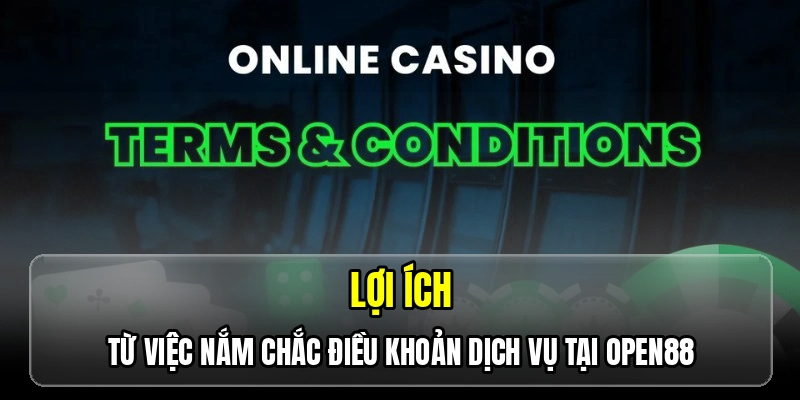 Lợi ích từ việc nắm chắc điều khoản dịch vụ tại OPEN88